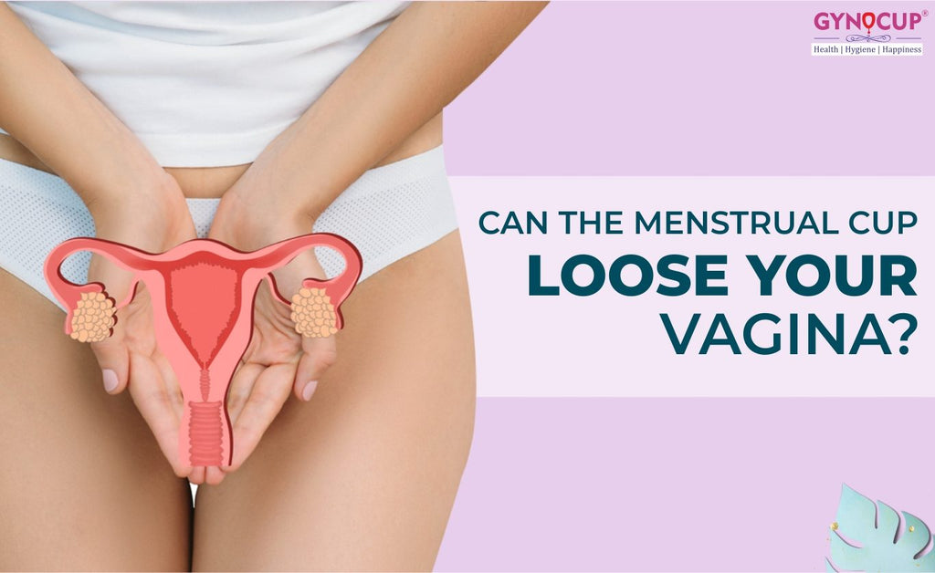 Can The Menstrual Cup Loose Your Vagina?
