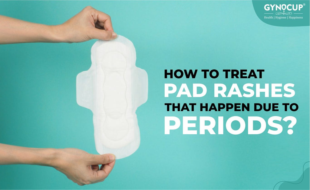 How To Treat Pad Rashes That Happen Due To Periods?