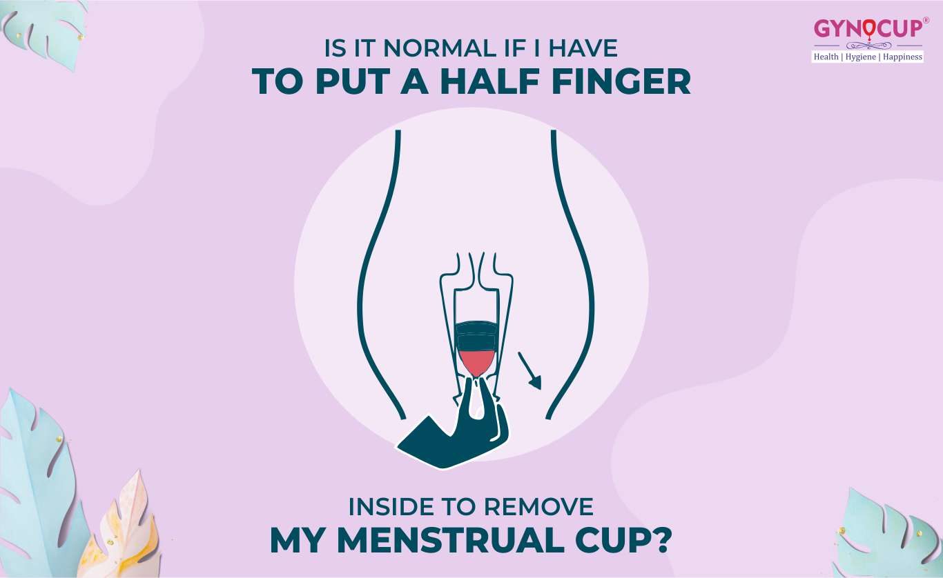 Is It Normal If I Have To Put A Half Finger Inside To Remove My Menstrual Cup?