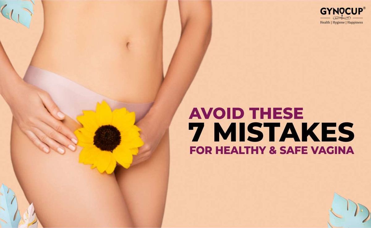 How To Keep Vagina Healthy Avoid These 7 Big Mistakes Right Now Gynocup 